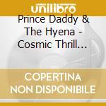 Prince Daddy & The Hyena - Cosmic Thrill Seekers cd