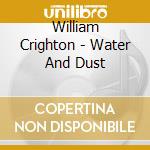 William Crighton - Water And Dust cd musicale