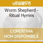 Worm Shepherd - Ritual Hymns cd