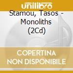 Stamou, Tasos - Monoliths (2Cd) cd musicale