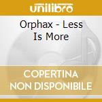 Orphax - Less Is More cd musicale