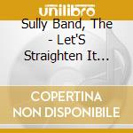Sully Band, The - Let'S Straighten It Out! cd musicale