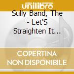 Sully Band, The - Let'S Straighten It Out! cd