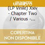 (LP Vinile) Xxiv - Chapter Two / Various - Xxiv - Chapter Two / Various vinile