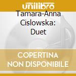 Tamara-Anna Cislowska: Duet cd musicale