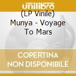 (LP Vinile) Munya - Voyage To Mars vinile