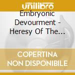 Embryonic Devourment - Heresy Of The Highest Order cd musicale