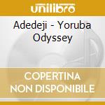 Adedeji - Yoruba Odyssey cd musicale