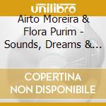 Airto Moreira & Flora Purim - Sounds, Dreams & Other Stories - A Celebration cd musicale