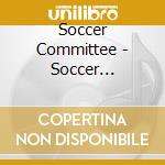 Soccer Committee - Soccer Committee cd musicale