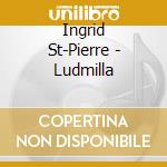 Ingrid St-Pierre - Ludmilla cd