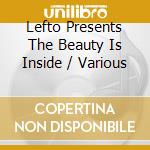 Lefto Presents The Beauty Is Inside / Various cd