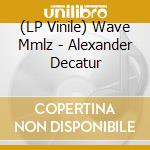 (LP Vinile) Wave Mmlz - Alexander Decatur vinile