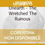 Unearth - The Wretched The Ruinous cd
