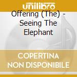 Offering (The) - Seeing The Elephant cd