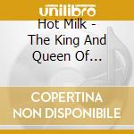 Hot Milk - The King And Queen Of Gasoline cd