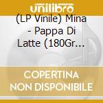 (LP Vinile) Mina - Pappa Di Latte (180Gr Col.White) (2 Lp) vinile
