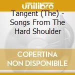 Tangent (The) - Songs From The Hard Shoulder cd musicale