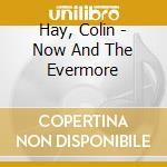 Hay, Colin - Now And The Evermore cd