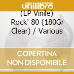 (LP Vinile) Rock' 80 (180Gr Clear) / Various vinile