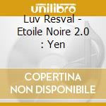 Luv Resval - Etoile Noire 2.0 : Yen cd