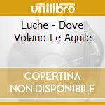 Luche - Dove Volano Le Aquile cd