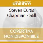 Steven Curtis Chapman - Still cd musicale