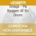 Gnags - Pa Ryggen Af En Drom cd