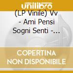 (LP Vinile) Vv - Ami Pensi Sogni Senti - Lp Nero Ed. Aut. vinile