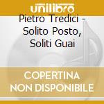 Pietro Tredici - Solito Posto, Soliti Guai cd