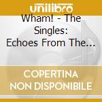 Wham! - The Singles: Echoes From The Edge Of Heaven (10 Cd) cd