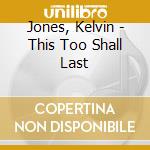 Jones, Kelvin - This Too Shall Last cd
