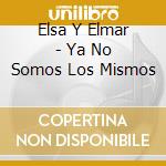 Elsa Y Elmar - Ya No Somos Los Mismos cd