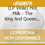 (LP Vinile) Hot Milk - The King And Queen Of Gasoline vinile