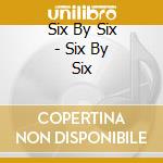 Six By Six - Six By Six cd