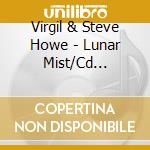 Virgil & Steve Howe - Lunar Mist/Cd Digipak cd