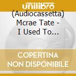 (Audiocassetta) Mcrae Tate - I Used To Think I Could Fly cd musicale
