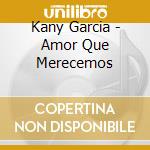 Kany Garcia - Amor Que Merecemos cd