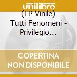 (LP Vinile) Tutti Fenomeni - Privilegio Raro - Lp Autografato vinile