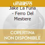 Jake La Furia - Ferro Del Mestiere cd musicale