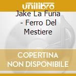 Jake La Furia - Ferro Del Mestiere cd