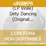 (LP Vinile) Dirty Dancing (Original Motion Picture) / Various vinile