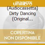 (Audiocassetta) Dirty Dancing (Original Soundtrack) cd