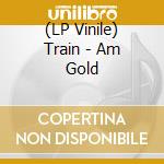 (LP Vinile) Train - Am Gold lp vinile