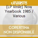 (LP Vinile) Now Yearbook 1985 / Various vinile
