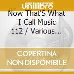 Now That'S What I Call Music 112 / Various (2 Cd) cd