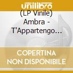 (LP Vinile) Ambra - T'Appartengo (Col. Red) vinile