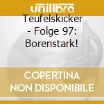 Teufelskicker - Folge 97: Borenstark! cd
