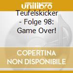 Teufelskicker - Folge 98: Game Over! cd