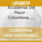 Accademia Del Piacer - Colombina. Music For The Dukes Of Medina cd musicale